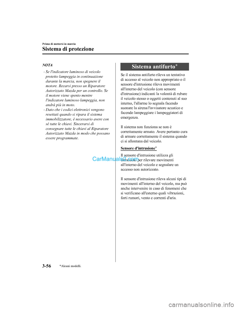 MAZDA MODEL CX-5 2017 Manuale del proprietario (in Italian) NOTA
•Se lindicatore luminoso di veicolo
protetto lampeggia in continuazione
durante la marcia, non spegnere il
motore. Recarsi presso un Riparatore
Autorizzato Mazda per un controllo. Se
il motore MAZDA MODEL CX-5 2017 Manuale del proprietario (in Italian) NOTA
•Se lindicatore luminoso di veicolo
protetto lampeggia in continuazione
durante la marcia, non spegnere il
motore. Recarsi presso un Riparatore
Autorizzato Mazda per un controllo. Se
il motore