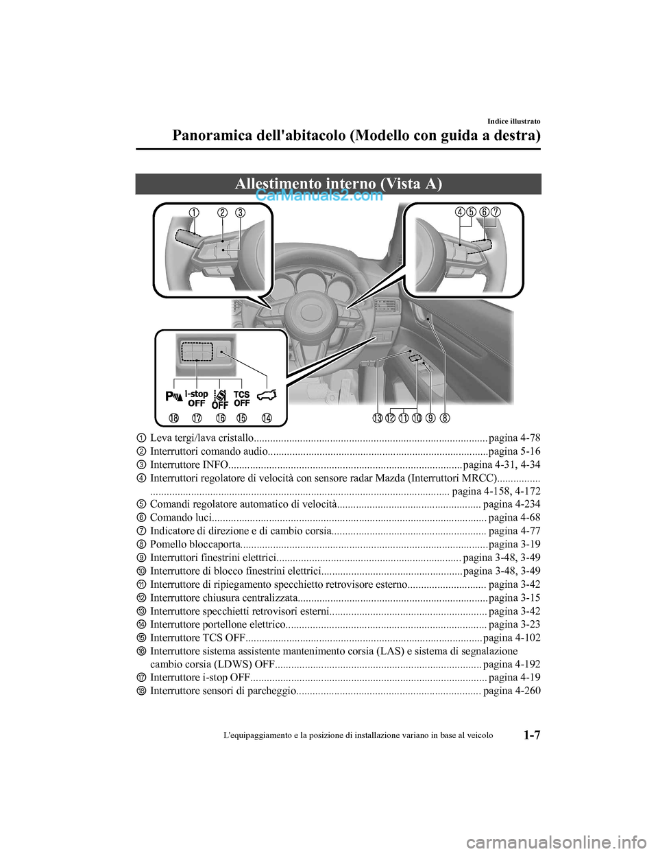 MAZDA MODEL CX-5 2017  Manuale del proprietario (in Italian) Allestimento interno (Vista A)
①Leva tergi/lava cristallo............................. ......................................................... pagina 4-78
② Interruttori comando audio ..........