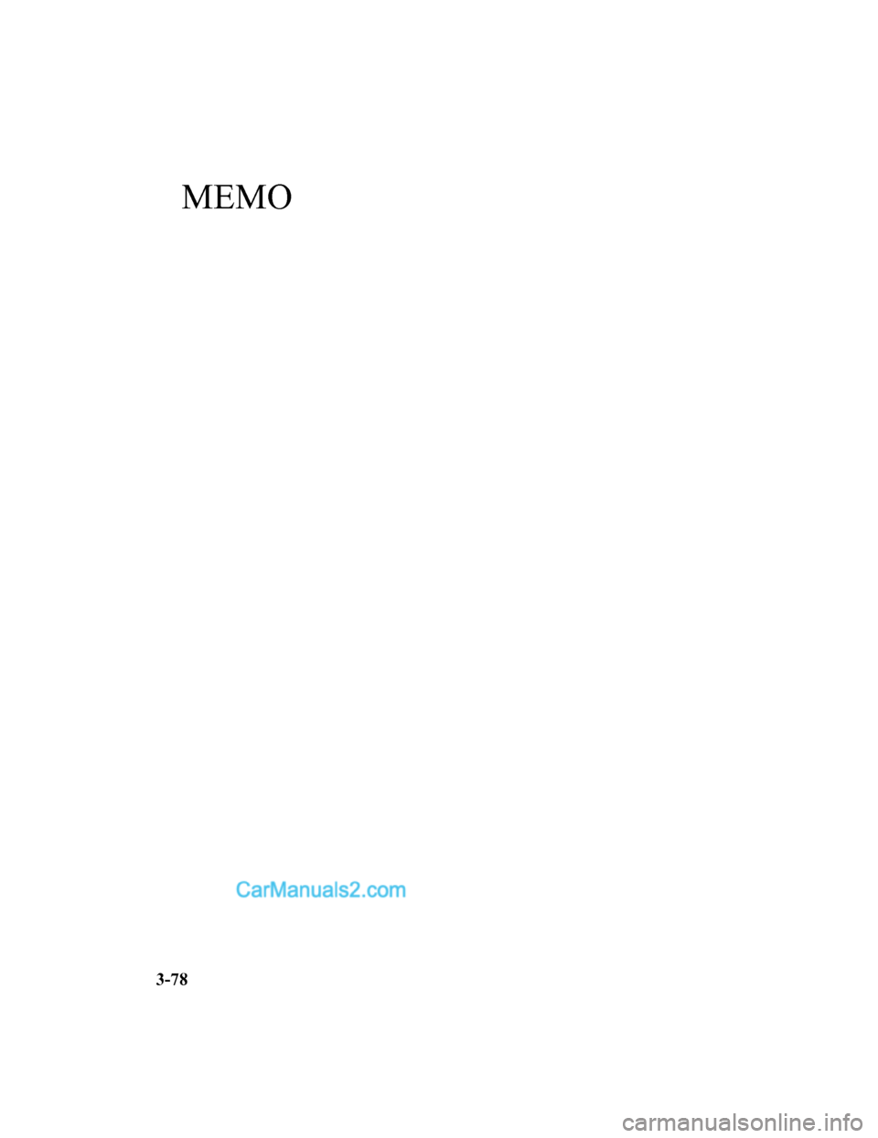 MAZDA MODEL CX-5 2017 Manuale del proprietario (in Italian) MEMO
3-78
2017-7-17 13:21:27Form No. CX-5 8FY4-EE-17E-IT+L_Edition1.pdf MAZDA MODEL CX-5 2017 Manuale del proprietario (in Italian) MEMO
3-78
2017-7-17 13:21:27Form No. CX-5 8FY4-EE-17E-IT+L_Edition1.pdf