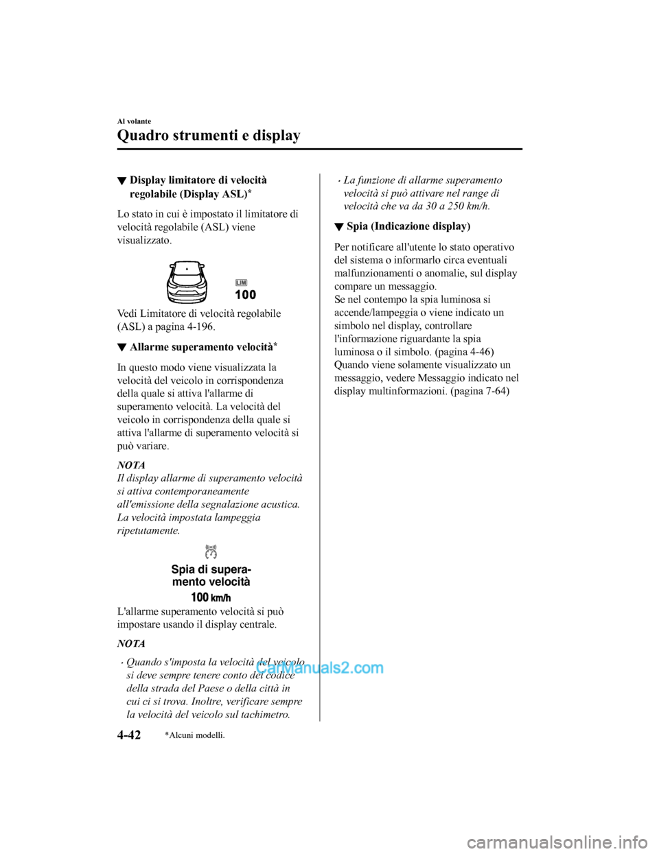 MAZDA MODEL CX-5 2017 Manuale del proprietario (in Italian) ▼Display limitatore di velocità
regolabile (Display ASL)*
Lo stato in cui è impostato il limitatore di
velocità regolabile (ASL) viene
visualizzato.
Vedi Limitatore di velocità regolabile
(ASL MAZDA MODEL CX-5 2017 Manuale del proprietario (in Italian) ▼Display limitatore di velocità
regolabile (Display ASL)*
Lo stato in cui è impostato il limitatore di
velocità regolabile (ASL) viene
visualizzato.
Vedi Limitatore di velocità regolabile
(ASL
