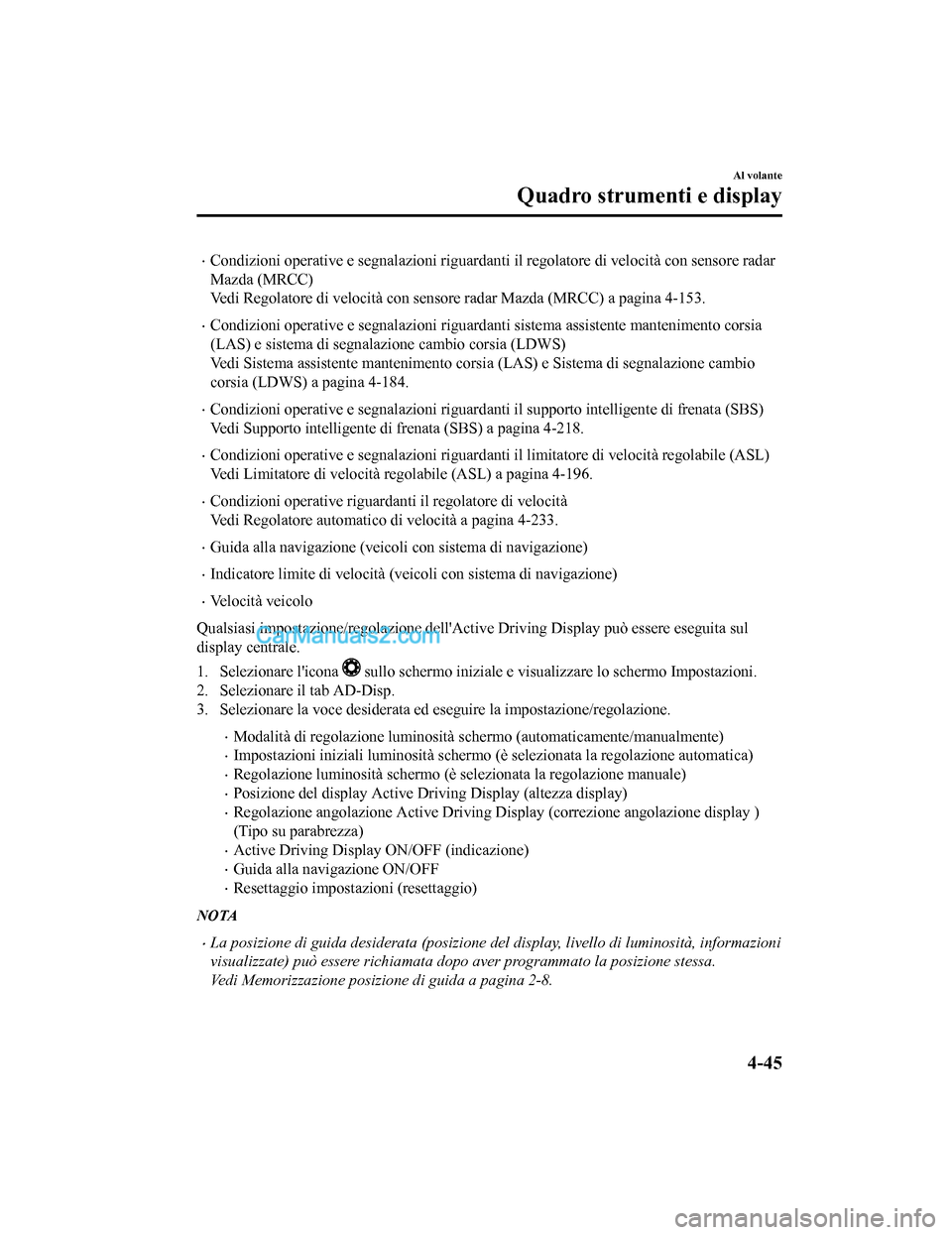 MAZDA MODEL CX-5 2017 Manuale del proprietario (in Italian) •Condizioni operative e segnalazioni riguardanti il regolatore di velocità con sensore radar
Mazda (MRCC)
Vedi Regolatore di velocità con sensor e radar Mazda (MRCC) a pagina 4-153.
•Condizioni MAZDA MODEL CX-5 2017 Manuale del proprietario (in Italian) •Condizioni operative e segnalazioni riguardanti il regolatore di velocità con sensore radar
Mazda (MRCC)
Vedi Regolatore di velocità con sensor e radar Mazda (MRCC) a pagina 4-153.
•Condizioni