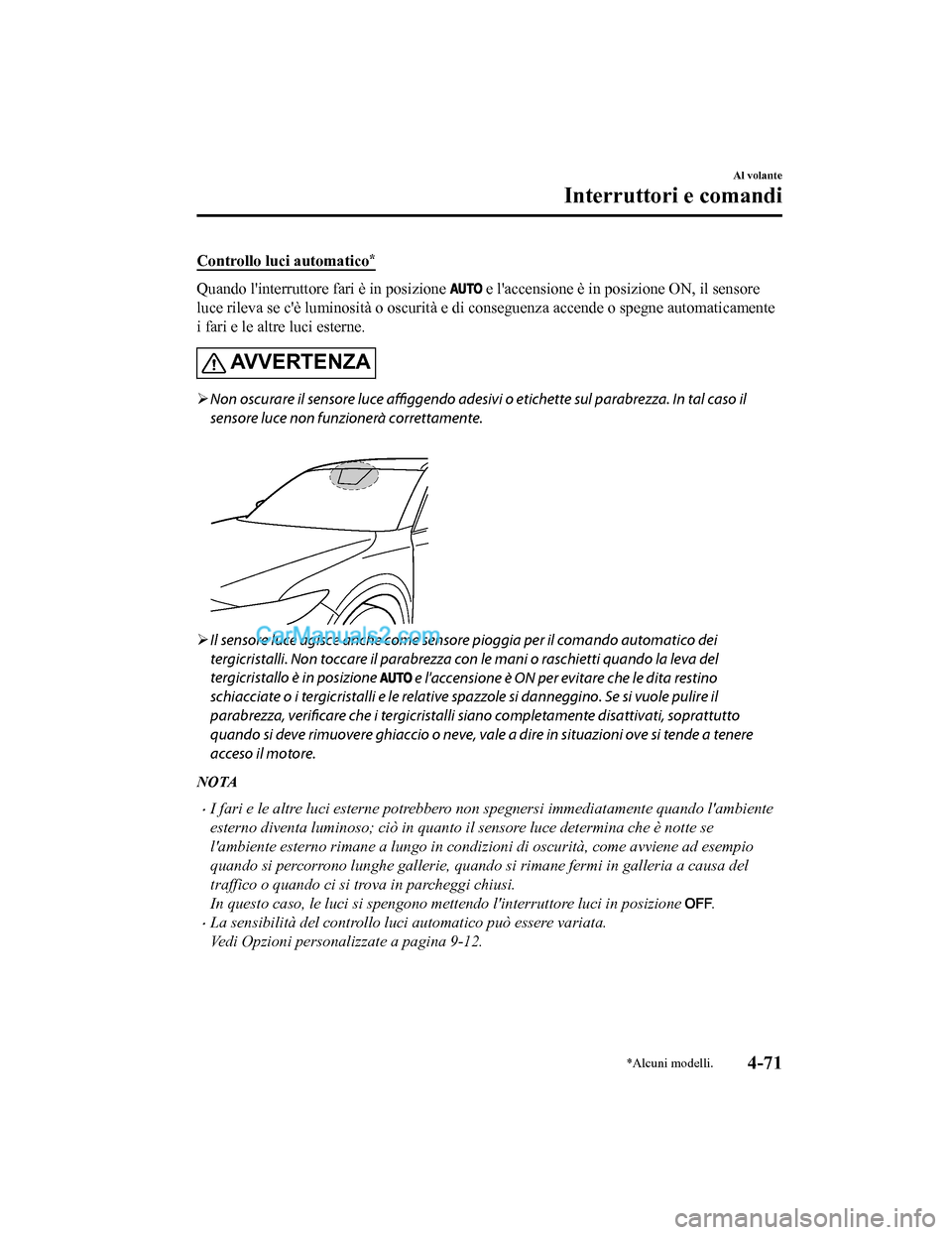 MAZDA MODEL CX-5 2017 Manuale del proprietario (in Italian) Controllo luci automatico*
Quando linterruttore fari è in posizione e laccensione è in posizione ON, il sensore
luce rileva se cè luminosità o oscurità e di conseguenza accende o spegne autom MAZDA MODEL CX-5 2017 Manuale del proprietario (in Italian) Controllo luci automatico*
Quando linterruttore fari è in posizione e laccensione è in posizione ON, il sensore
luce rileva se cè luminosità o oscurità e di conseguenza accende o spegne autom