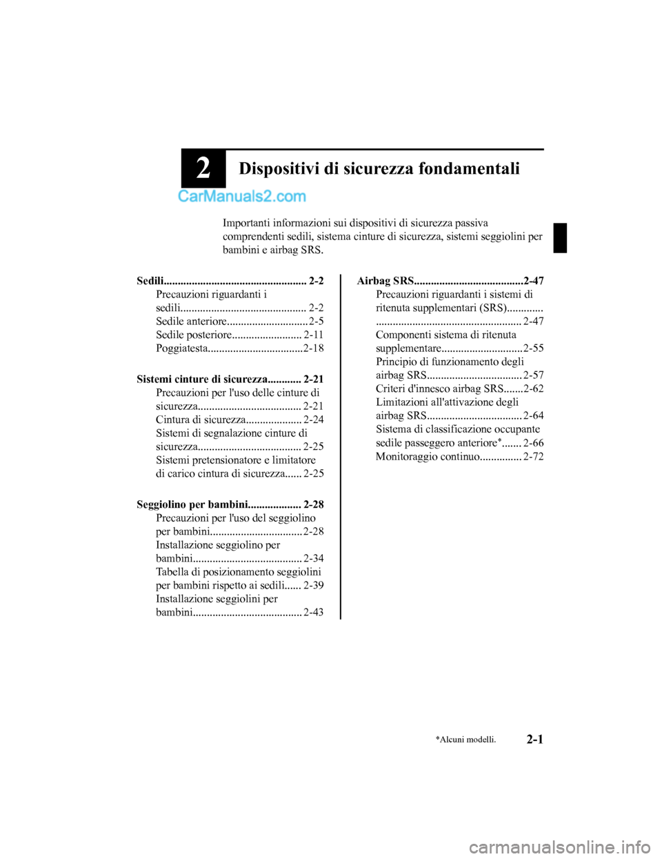 MAZDA MODEL CX-5 2017 Manuale del proprietario (in Italian) 2Dispositivi di sicurezza fondamentali
Importanti informazioni sui dispositivi di sicurezza passiva
comprendenti sedili, sistema cinture di sicurezza, sistemi seggiolini per
bambini e airbag SRS.
Sed MAZDA MODEL CX-5 2017 Manuale del proprietario (in Italian) 2Dispositivi di sicurezza fondamentali
Importanti informazioni sui dispositivi di sicurezza passiva
comprendenti sedili, sistema cinture di sicurezza, sistemi seggiolini per
bambini e airbag SRS.
Sed
