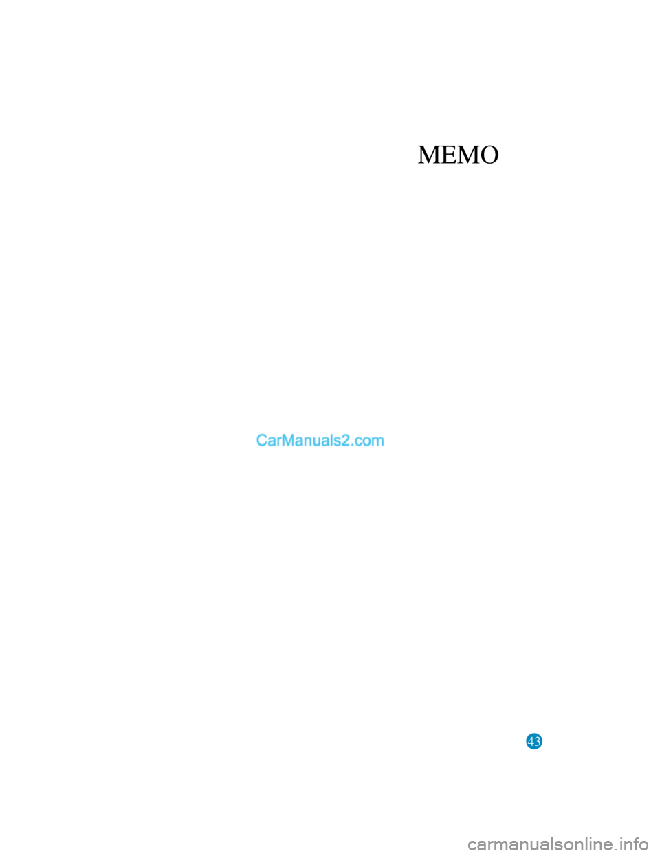 MAZDA MODEL CX-5 2017  Manuale del proprietario (in Italian) 43
MEMO
2017-7-17 13:21:27Form No. CX-5 8FY4-EE-17E-IT+L_Edition1.pdf  