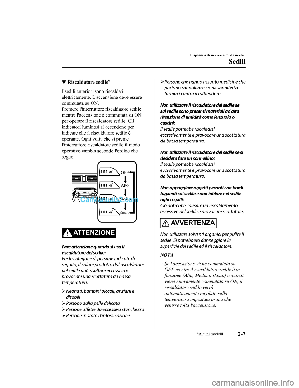 MAZDA MODEL CX-5 2017  Manuale del proprietario (in Italian) ▼Riscaldatore sedile*
I sedili anteriori sono riscaldati
elettricamente. Laccensione deve essere
commutata su ON.
Premere linterruttore riscaldatore sedile
mentre laccensione è commutata su ON
p