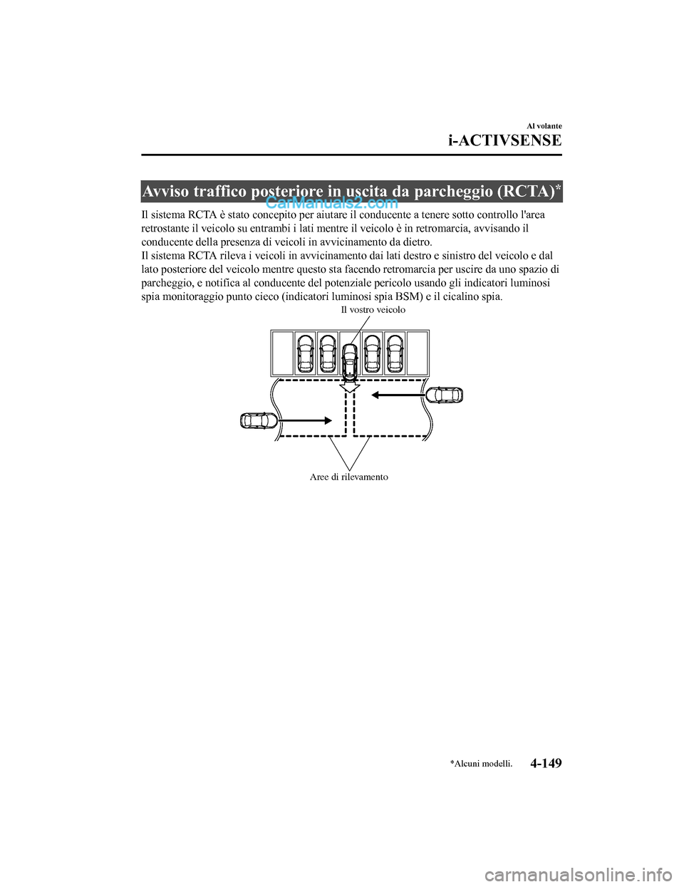 MAZDA MODEL CX-5 2017 Manuale del proprietario (in Italian) Avviso traffico posteriore in uscita da parcheggio (RCTA)*
Il sistema RCTA è stato concepito per aiutare il conducente a tenere sotto controllo larea
retrostante il veicolo su entrambi i lati mentre MAZDA MODEL CX-5 2017 Manuale del proprietario (in Italian) Avviso traffico posteriore in uscita da parcheggio (RCTA)*
Il sistema RCTA è stato concepito per aiutare il conducente a tenere sotto controllo larea
retrostante il veicolo su entrambi i lati mentre