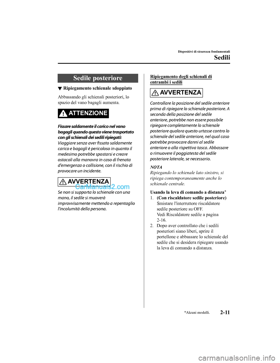 MAZDA MODEL CX-5 2017 Manuale del proprietario (in Italian) Sedile posteriore
▼Ripiegamento schienale sdoppiato
Abbassando gli schienali posteriori, lo
spazio del vano bagagli aumenta.
ATTENZIONE
Fissare saldamente il carico nel vano
bagagli quando questo vi MAZDA MODEL CX-5 2017 Manuale del proprietario (in Italian) Sedile posteriore
▼Ripiegamento schienale sdoppiato
Abbassando gli schienali posteriori, lo
spazio del vano bagagli aumenta.
ATTENZIONE
Fissare saldamente il carico nel vano
bagagli quando questo vi