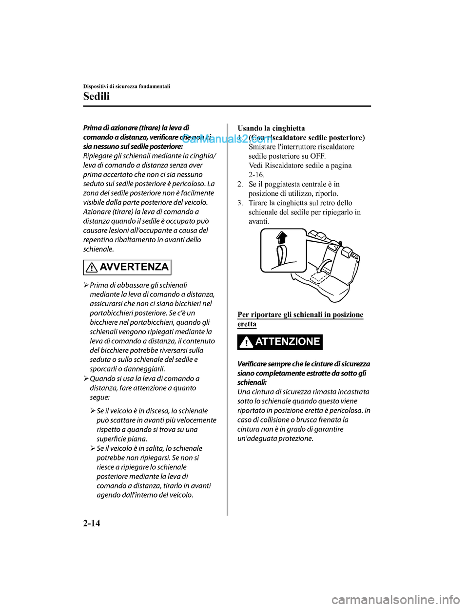 MAZDA MODEL CX-5 2017 Manuale del proprietario (in Italian) Prima di azionare (tirare) la leva di
comando a distanza, verificare che non ci
sia nessuno sul sedile posteriore:
Ripiegare gli schienali mediante la cinghia/
leva di comando a distanza senza aver
pr MAZDA MODEL CX-5 2017 Manuale del proprietario (in Italian) Prima di azionare (tirare) la leva di
comando a distanza, verificare che non ci
sia nessuno sul sedile posteriore:
Ripiegare gli schienali mediante la cinghia/
leva di comando a distanza senza aver
pr