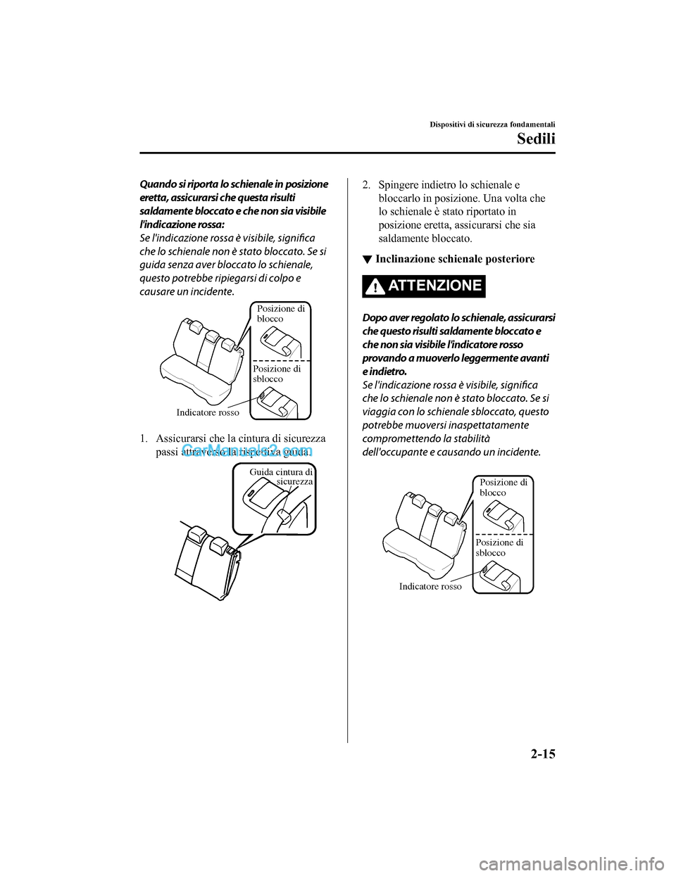 MAZDA MODEL CX-5 2017  Manuale del proprietario (in Italian) Quando si riporta lo schienale in posizione
eretta, assicurarsi che questa risulti
saldamente bloccato e che non sia visibile
lindicazione rossa:
Se lindicazione rossa è visibile, significa
che lo 