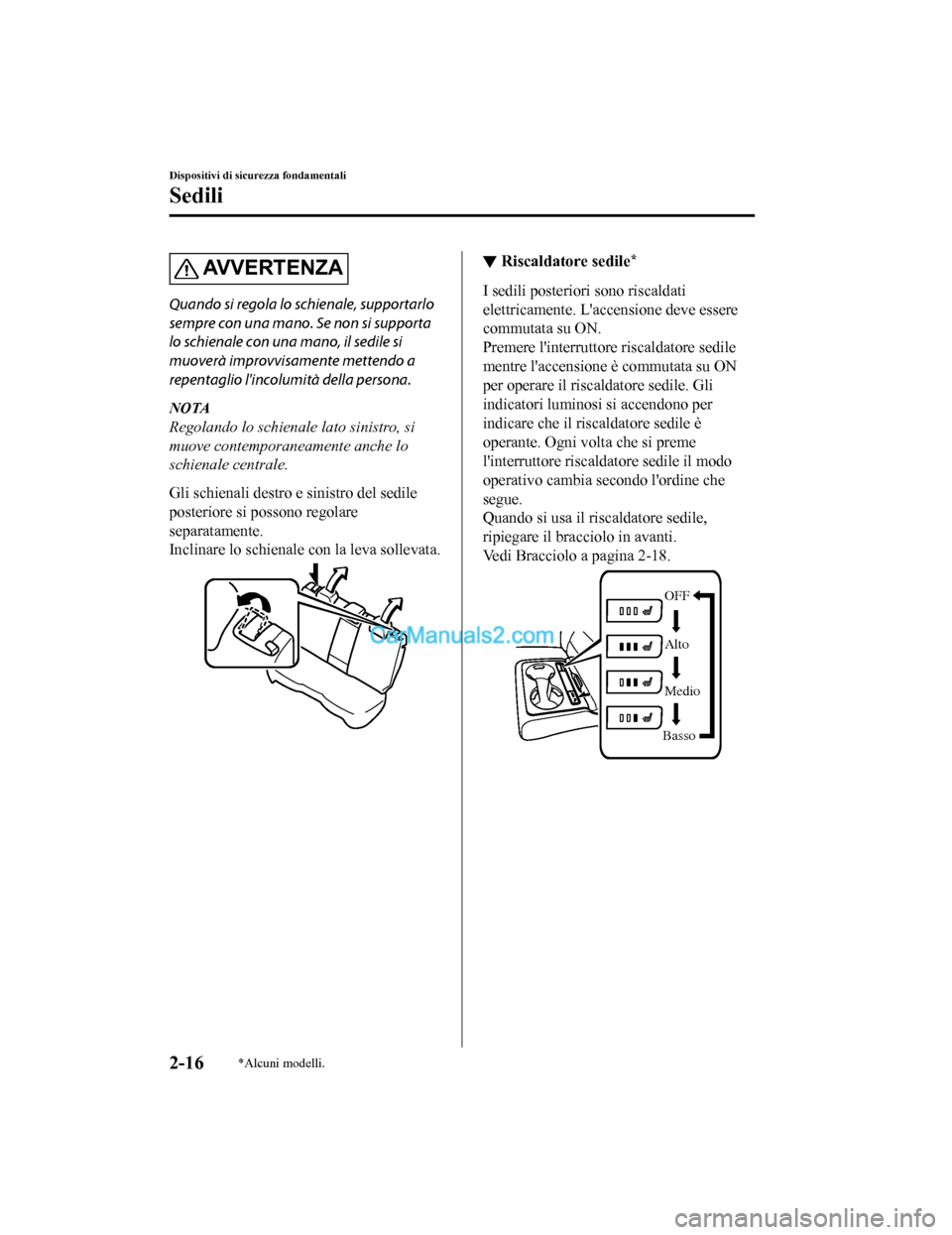 MAZDA MODEL CX-5 2017 Manuale del proprietario (in Italian) AVVERTENZA
Quando si regola lo schienale, supportarlo
sempre con una mano. Se non si supporta
lo schienale con una mano, il sedile si
muoverà improvvisamente mettendo a
repentaglio lincolumità dell MAZDA MODEL CX-5 2017 Manuale del proprietario (in Italian) AVVERTENZA
Quando si regola lo schienale, supportarlo
sempre con una mano. Se non si supporta
lo schienale con una mano, il sedile si
muoverà improvvisamente mettendo a
repentaglio lincolumità dell