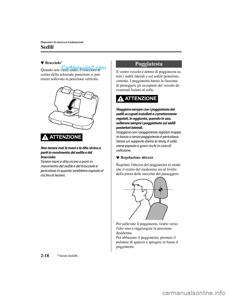 MAZDA MODEL CX-5 2017 Manuale del proprietario (in Italian) ▼Bracciolo*
Quando non viene usato, il bracciolo al
centro dello schienale posteriore si può
tenere sollevato in posizione verticale.
AT T E N Z I O N E
Non tenere mai le mani e le dita vicino a
MAZDA MODEL CX-5 2017 Manuale del proprietario (in Italian) ▼Bracciolo*
Quando non viene usato, il bracciolo al
centro dello schienale posteriore si può
tenere sollevato in posizione verticale.
AT T E N Z I O N E
Non tenere mai le mani e le dita vicino a