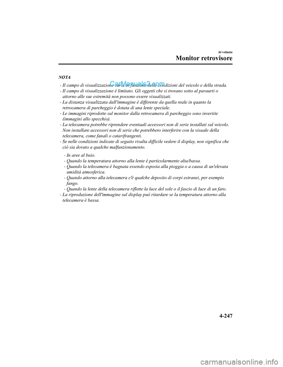 MAZDA MODEL CX-5 2017 Manuale del proprietario (in Italian) NOTA
•Il campo di visualizzazione varia in funzione delle condizioni del veicolo e della strada.
•Il campo di visualizzazione è limitato. Gli oggetti che si trovano sotto al paraurti o
attorno al MAZDA MODEL CX-5 2017 Manuale del proprietario (in Italian) NOTA
•Il campo di visualizzazione varia in funzione delle condizioni del veicolo e della strada.
•Il campo di visualizzazione è limitato. Gli oggetti che si trovano sotto al paraurti o
attorno al