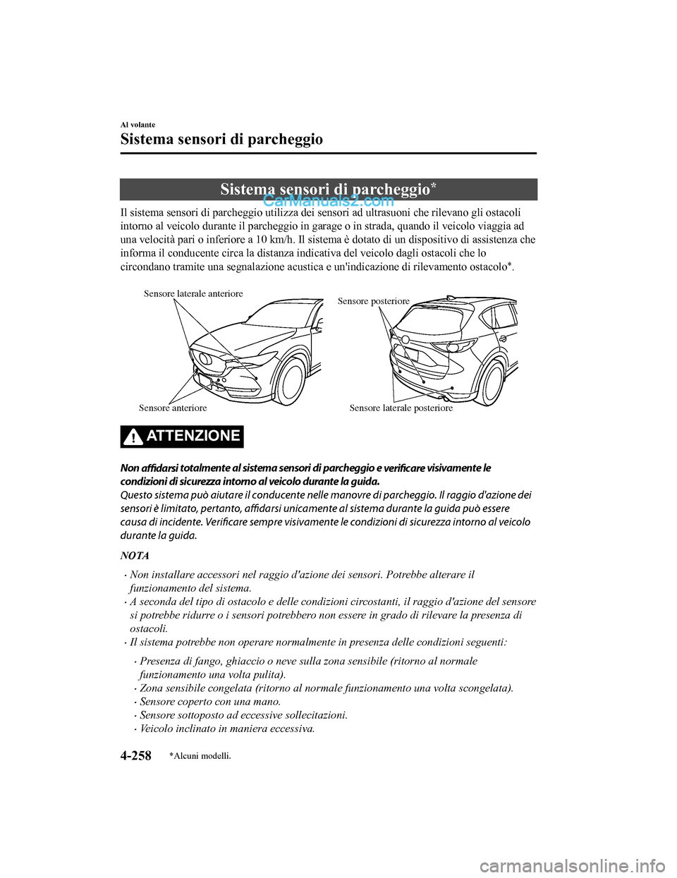 MAZDA MODEL CX-5 2017 Manuale del proprietario (in Italian) Sistema sensori di parcheggio*
Il sistema sensori di parcheggio utilizza dei sensori ad ultrasuoni che rilevano gli ostacoli
intorno al veicolo durante il parcheggio in ga rage o in strada, quando il MAZDA MODEL CX-5 2017 Manuale del proprietario (in Italian) Sistema sensori di parcheggio*
Il sistema sensori di parcheggio utilizza dei sensori ad ultrasuoni che rilevano gli ostacoli
intorno al veicolo durante il parcheggio in ga rage o in strada, quando il