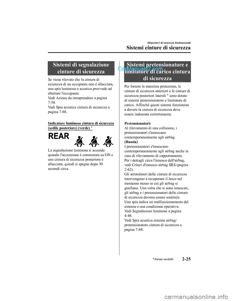 MAZDA MODEL CX-5 2017 Manuale del proprietario (in Italian) Sistemi di segnalazionecinture di sicurezza
Se viene rilevato che la cintura di
sicurezza di un occupante non è allacciata,
una spia luminosa o acustica provvede ad
allertare loccupante.
Vedi Azione MAZDA MODEL CX-5 2017 Manuale del proprietario (in Italian) Sistemi di segnalazionecinture di sicurezza
Se viene rilevato che la cintura di
sicurezza di un occupante non è allacciata,
una spia luminosa o acustica provvede ad
allertare loccupante.
Vedi Azione