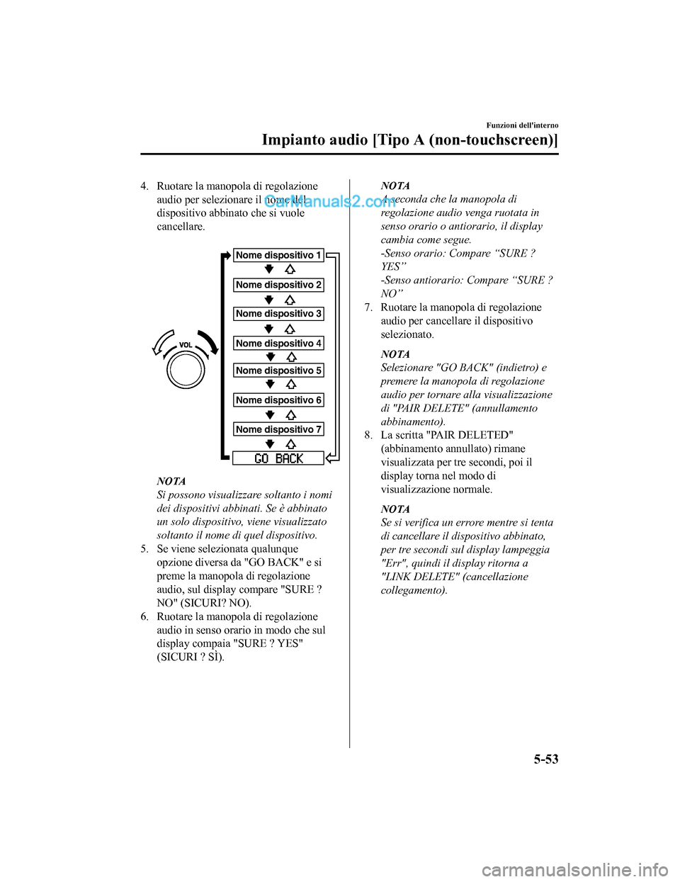 MAZDA MODEL CX-5 2017 Manuale del proprietario (in Italian) 4. Ruotare la manopola di regolazioneaudio per selezionare il nome del
dispositivo abbinato che si vuole
cancellare.
Nome dispositivo 1
Nome dispositivo 2
Nome dispositivo 3
Nome dispositivo 4
Nome MAZDA MODEL CX-5 2017 Manuale del proprietario (in Italian) 4. Ruotare la manopola di regolazioneaudio per selezionare il nome del
dispositivo abbinato che si vuole
cancellare.
Nome dispositivo 1
Nome dispositivo 2
Nome dispositivo 3
Nome dispositivo 4
Nome