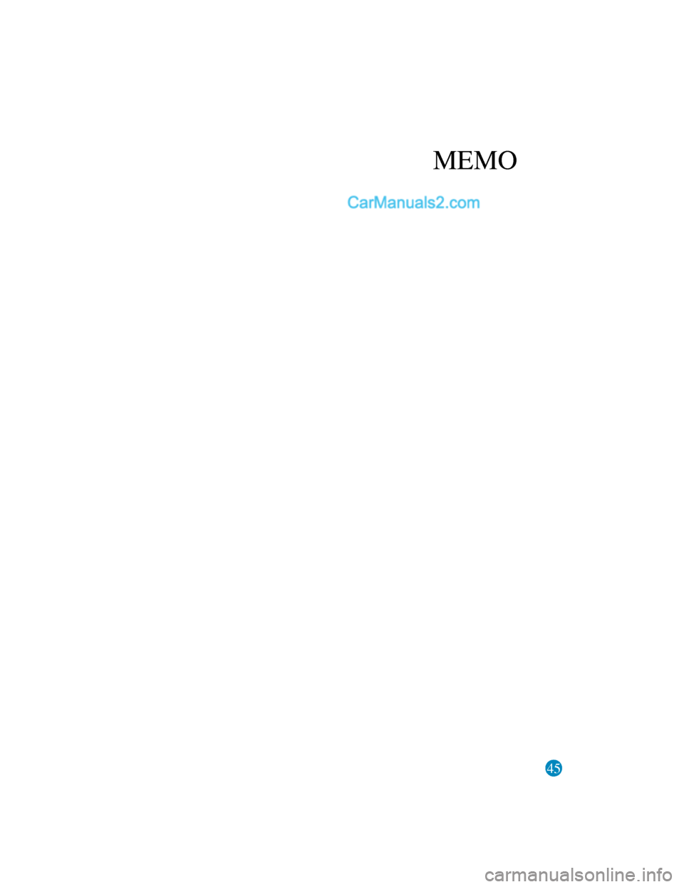 MAZDA MODEL CX-5 2017  Manuale del proprietario (in Italian) 45
MEMO
2017-7-17 13:21:27Form No. CX-5 8FY4-EE-17E-IT+L_Edition1.pdf  