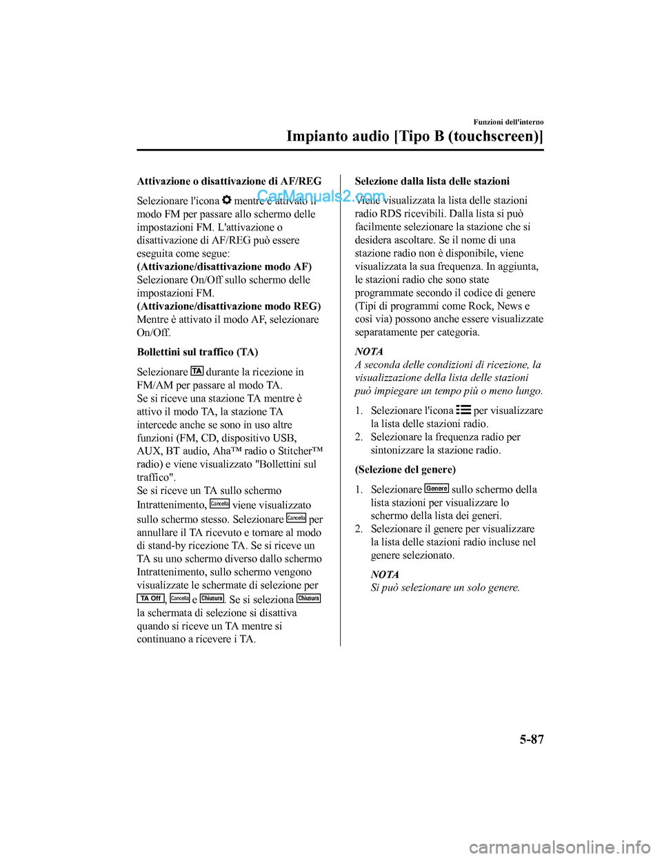 MAZDA MODEL CX-5 2017 Manuale del proprietario (in Italian) Attivazione o disattivazione di AF/REG
Selezionare licona
mentre è attivato il
modo FM per passare allo schermo delle
impostazioni FM. Lattivazione o
disattivazione di AF/REG può essere
eseguita MAZDA MODEL CX-5 2017 Manuale del proprietario (in Italian) Attivazione o disattivazione di AF/REG
Selezionare licona
mentre è attivato il
modo FM per passare allo schermo delle
impostazioni FM. Lattivazione o
disattivazione di AF/REG può essere
eseguita
