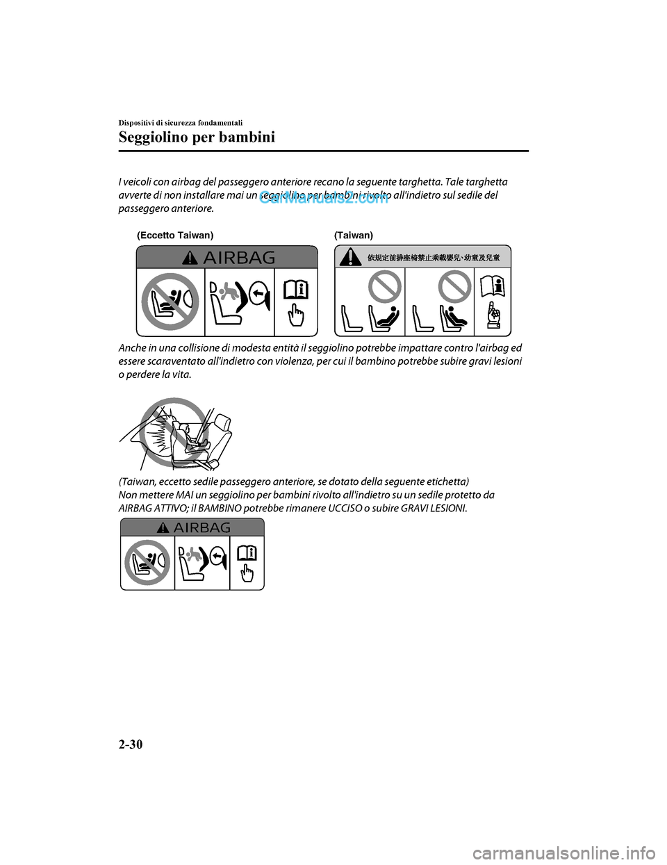 MAZDA MODEL CX-5 2017 Manuale del proprietario (in Italian) I veicoli con airbag del passeggero anteriore recano la seguente targhetta. Tale targhetta
avverte di non installare mai un seggiolino per bambini rivolto allindietro sul sedile del
passeggero anteri MAZDA MODEL CX-5 2017 Manuale del proprietario (in Italian) I veicoli con airbag del passeggero anteriore recano la seguente targhetta. Tale targhetta
avverte di non installare mai un seggiolino per bambini rivolto allindietro sul sedile del
passeggero anteri