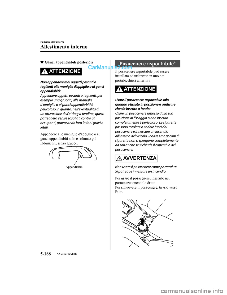 MAZDA MODEL CX-5 2017 Manuale del proprietario (in Italian) ▼Ganci appendiabiti posteriori
AT T E N Z I O N E
Non appendere mai oggetti pesanti o
taglienti alle maniglie dappiglio o ai ganci
appendiabiti:
Appendere oggetti pesanti o taglienti, per
esempio u MAZDA MODEL CX-5 2017 Manuale del proprietario (in Italian) ▼Ganci appendiabiti posteriori
AT T E N Z I O N E
Non appendere mai oggetti pesanti o
taglienti alle maniglie dappiglio o ai ganci
appendiabiti:
Appendere oggetti pesanti o taglienti, per
esempio u
