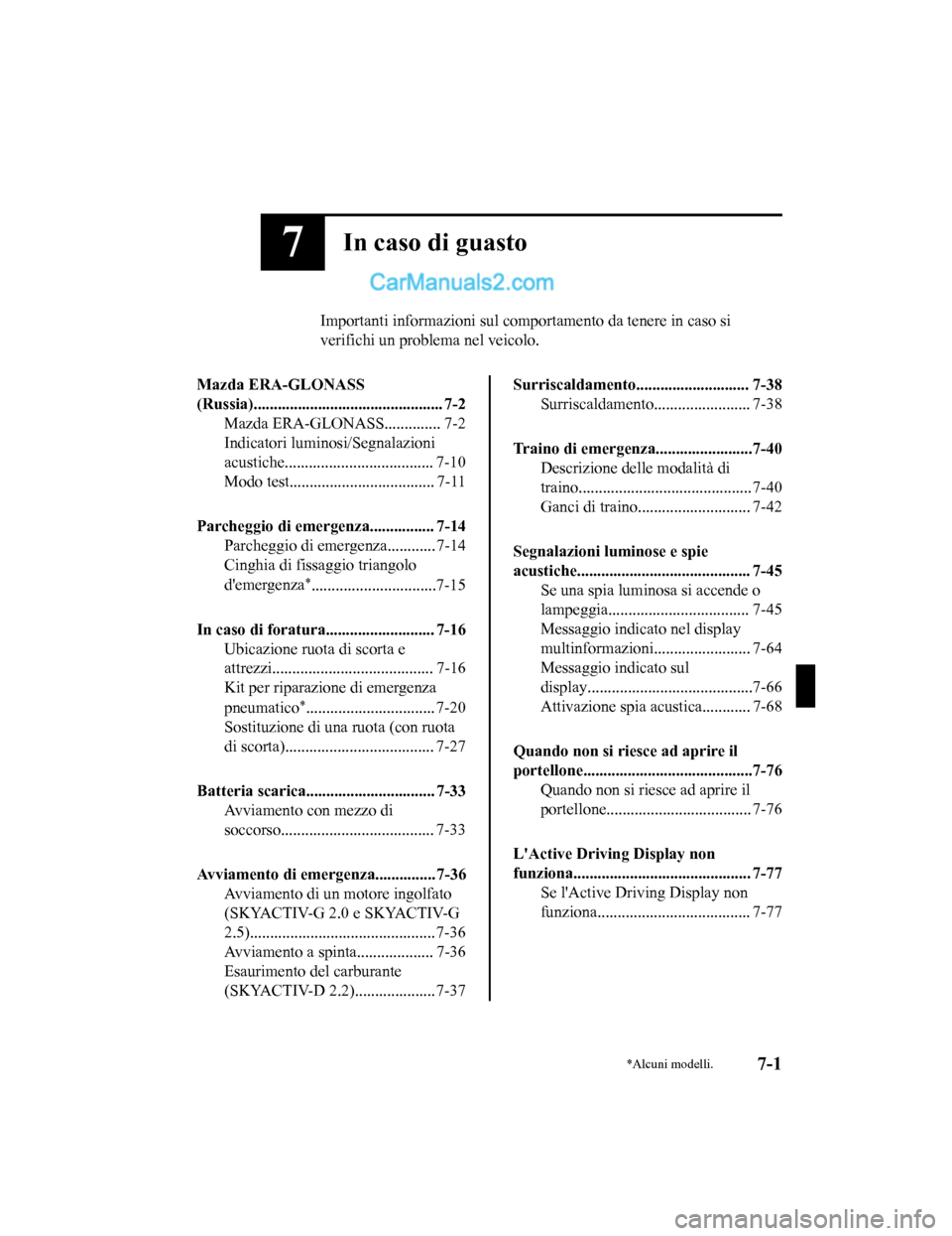 MAZDA MODEL CX-5 2017 Manuale del proprietario (in Italian) 7In caso di guasto
Importanti informazioni sul comportamento da tenere in caso si
verifichi un problema nel veicolo.
Mazda ERA-GLONASS
(Russia)............................................... 7-2 Mazda MAZDA MODEL CX-5 2017 Manuale del proprietario (in Italian) 7In caso di guasto
Importanti informazioni sul comportamento da tenere in caso si
verifichi un problema nel veicolo.
Mazda ERA-GLONASS
(Russia)............................................... 7-2 Mazda