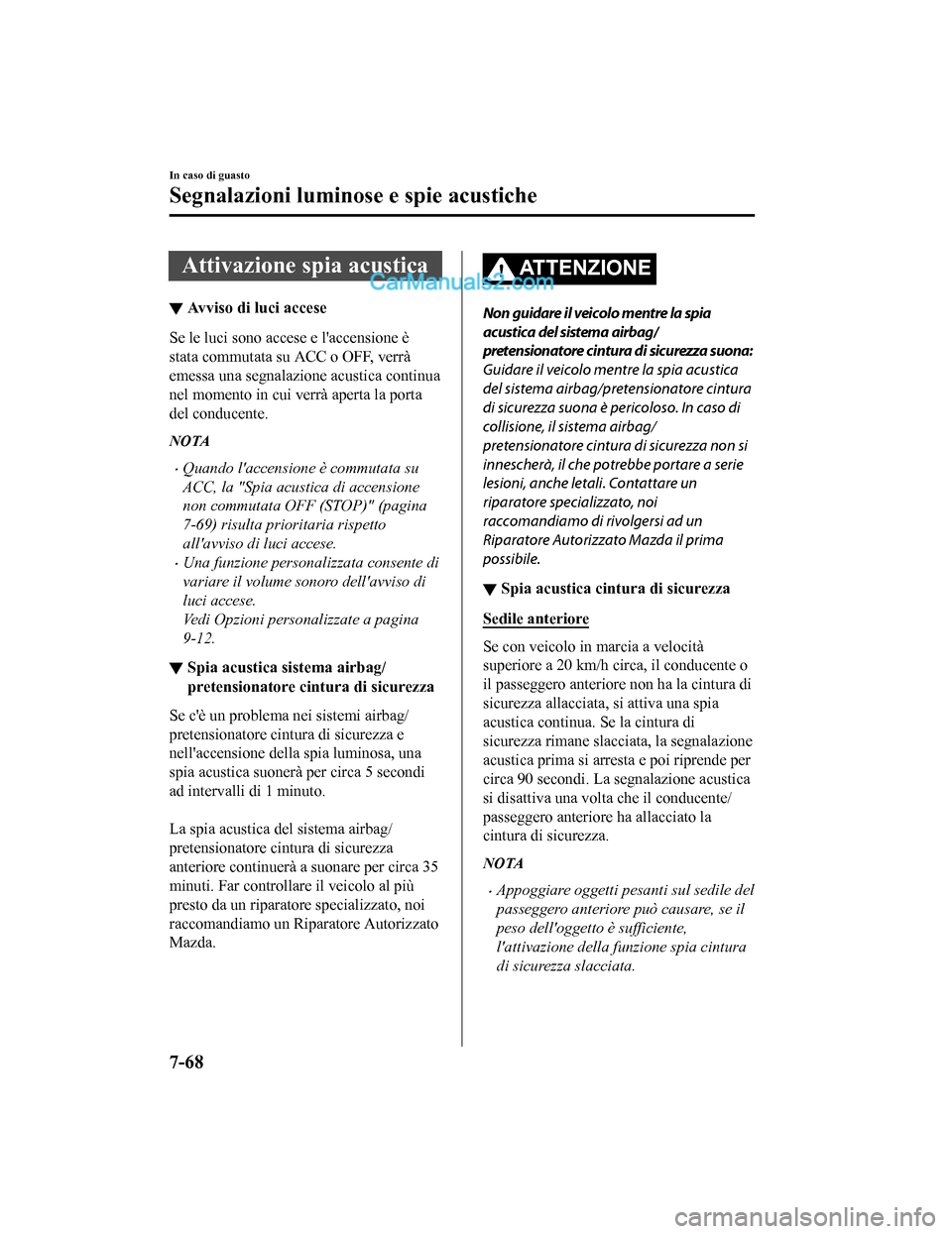 MAZDA MODEL CX-5 2017 Manuale del proprietario (in Italian) Attivazione spia acustica
▼Avviso di luci accese
Se le luci sono accese e laccensione è
stata commutata su
ACC o OFF, verrà
emessa una segnalazione acustica continua
nel momento in cui verrà ap MAZDA MODEL CX-5 2017 Manuale del proprietario (in Italian) Attivazione spia acustica
▼Avviso di luci accese
Se le luci sono accese e laccensione è
stata commutata su
ACC o OFF, verrà
emessa una segnalazione acustica continua
nel momento in cui verrà ap
