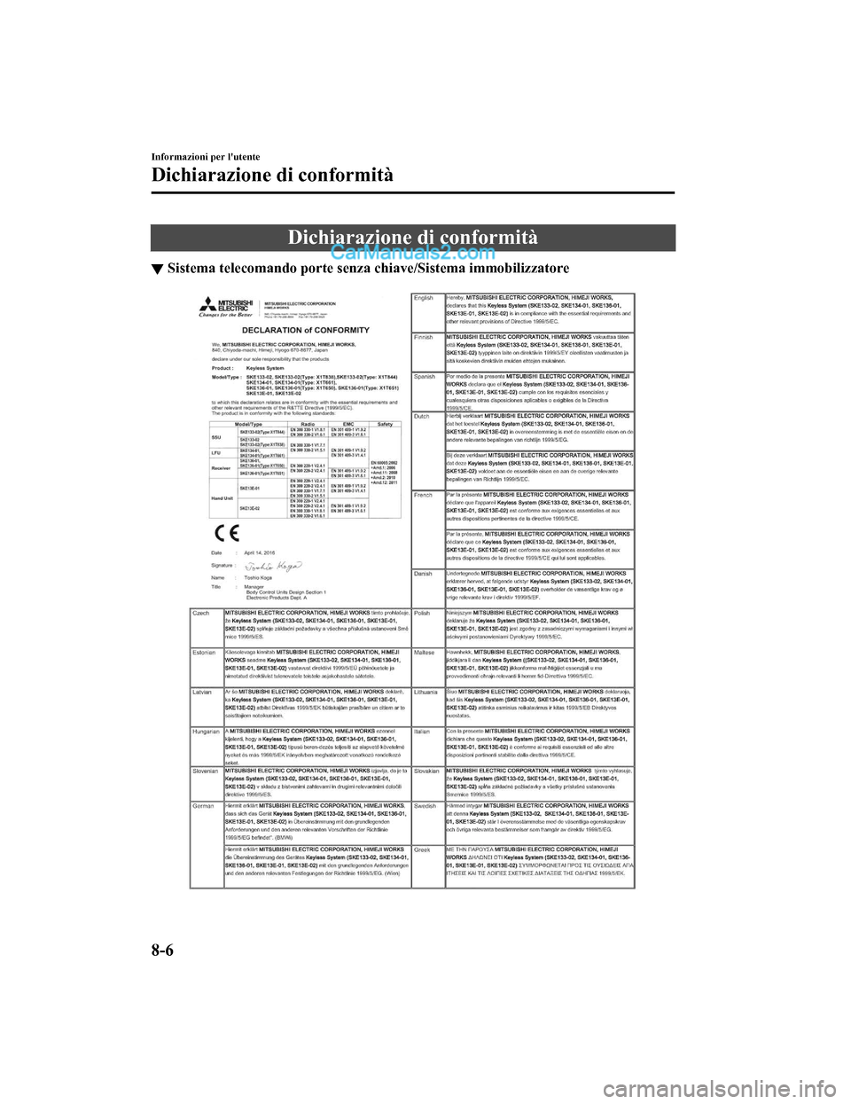 MAZDA MODEL CX-5 2017  Manuale del proprietario (in Italian) Dichiarazione di conformità
▼Sistema telecomando porte senza chiave/Sistema immobilizzatore
Informazioni per lutente
Dichiarazione di conformità
8-6
2017-7-17 13:21:27 Form No. CX-5 8FY4-EE-17E-I