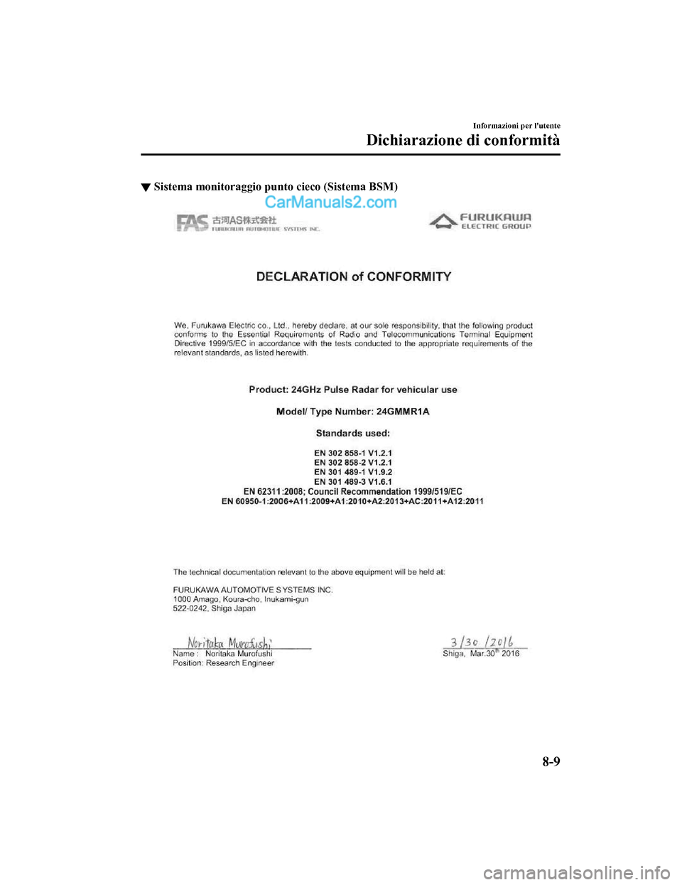 MAZDA MODEL CX-5 2017  Manuale del proprietario (in Italian) ▼Sistema monitoraggio punto cieco (Sistema BSM)
Informazioni per lutente
Dichiarazione di conformità
8-9
2017-7-17 13:21:27 Form No. CX-5 8FY4-EE-17E-IT+L_Edition1.pdf  
