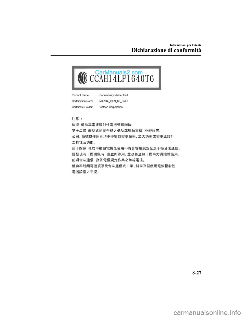 MAZDA MODEL CX-5 2017 Manuale del proprietario (in Italian) Informazioni per lutente
Dichiarazione di conformità
8-27
2017-7-17 13:21:27Form No. CX-5 8FY4-EE-17E-IT+L_Edition1.pdf MAZDA MODEL CX-5 2017 Manuale del proprietario (in Italian) Informazioni per lutente
Dichiarazione di conformità
8-27
2017-7-17 13:21:27Form No. CX-5 8FY4-EE-17E-IT+L_Edition1.pdf