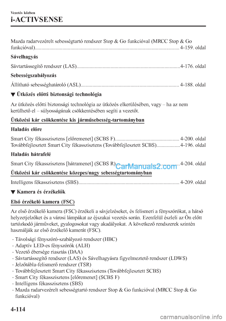 MAZDA MODEL CX-5 2017  Kezelési útmutató (in Hungarian) Mazda radarvezérelt sebességtartó rendszer Stop & Go funkcióval (MRCC Stop & Go
funkcióval)........................................................................................................