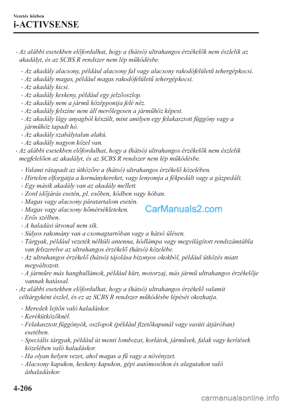 MAZDA MODEL CX-5 2017  Kezelési útmutató (in Hungarian) •Az alábbi esetekben előfordulhat, hogy a (hátsó) ultrahangos érzékelők nem észlelik az
akadályt, és az SCBS R rendszer nem lép működésbe.
•Az akadály alacsony, például alacsony f