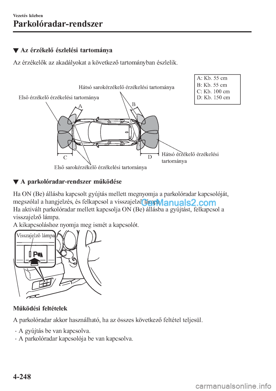 MAZDA MODEL CX-5 2017 Kezelési útmutató (in Hungarian) ▼Az érzékelő észlelési tartománya
Az érzékelők az akadályokat a következő tartományban észlelik.
Első érzékelő érzékelési tartománya
Első sarokérzékelő érzékelési tart MAZDA MODEL CX-5 2017 Kezelési útmutató (in Hungarian) ▼Az érzékelő észlelési tartománya
Az érzékelők az akadályokat a következő tartományban észlelik.
Első érzékelő érzékelési tartománya
Első sarokérzékelő érzékelési tart
