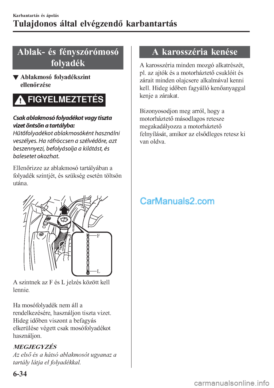 MAZDA MODEL CX-5 2017  Kezelési útmutató (in Hungarian) Ablak- és fényszórómosó
folyadék
▼Ablakmos