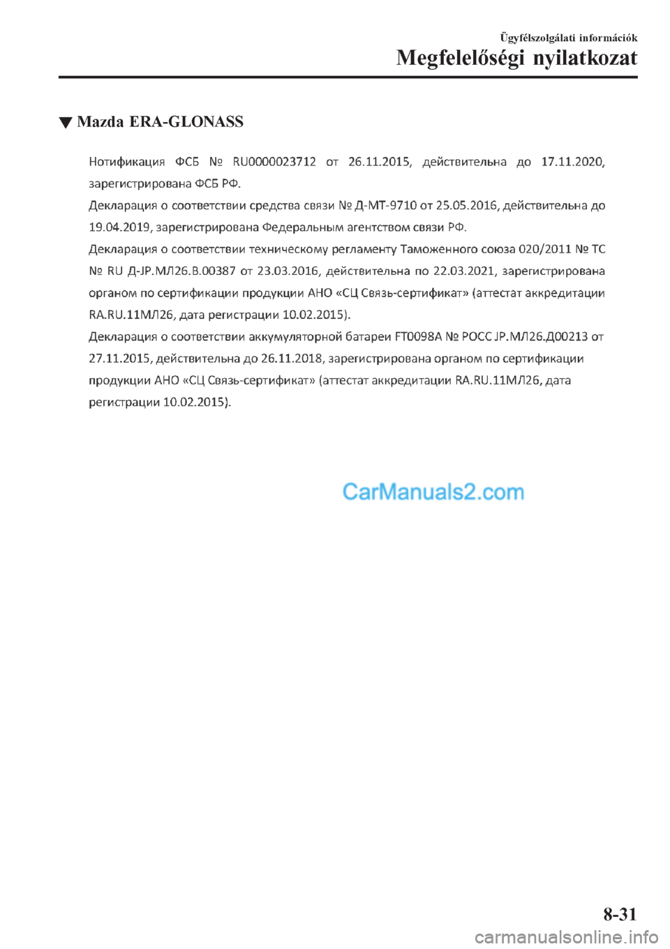 MAZDA MODEL CX-5 2017  Kezelési útmutató (in Hungarian) ▼Mazda ERA-GLONASS
Ügyfélszolgálati információk
Megfelelőségi nyilatkozat
8-31  