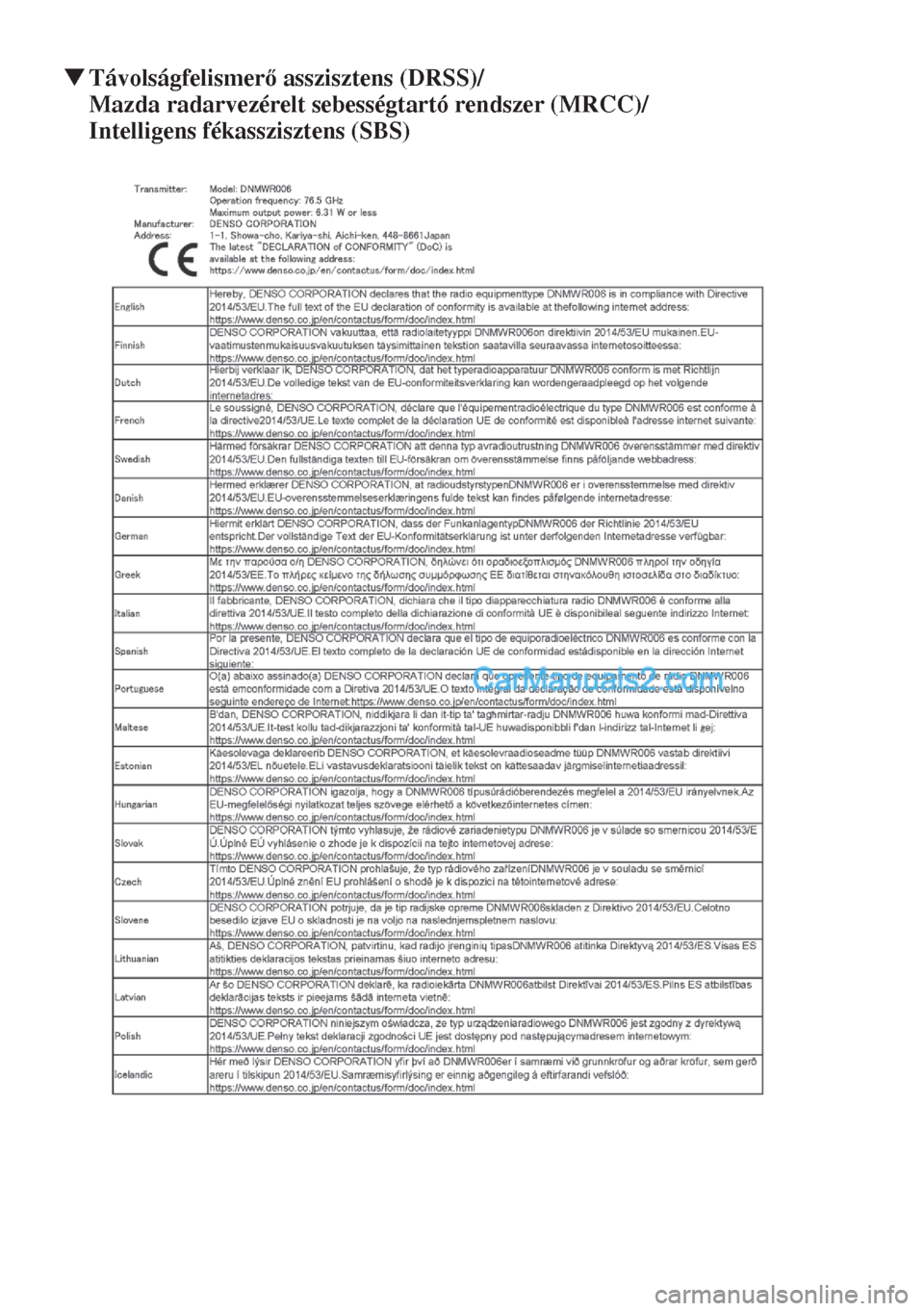MAZDA MODEL CX-5 2017  Kezelési útmutató (in Hungarian) ▼Távolságfelismer asszisztens (DRSS)/
Mazda radarvezérelt sebességtartó rendszer (MRCC)/
Intelligens fékasszisztens (SBS)  