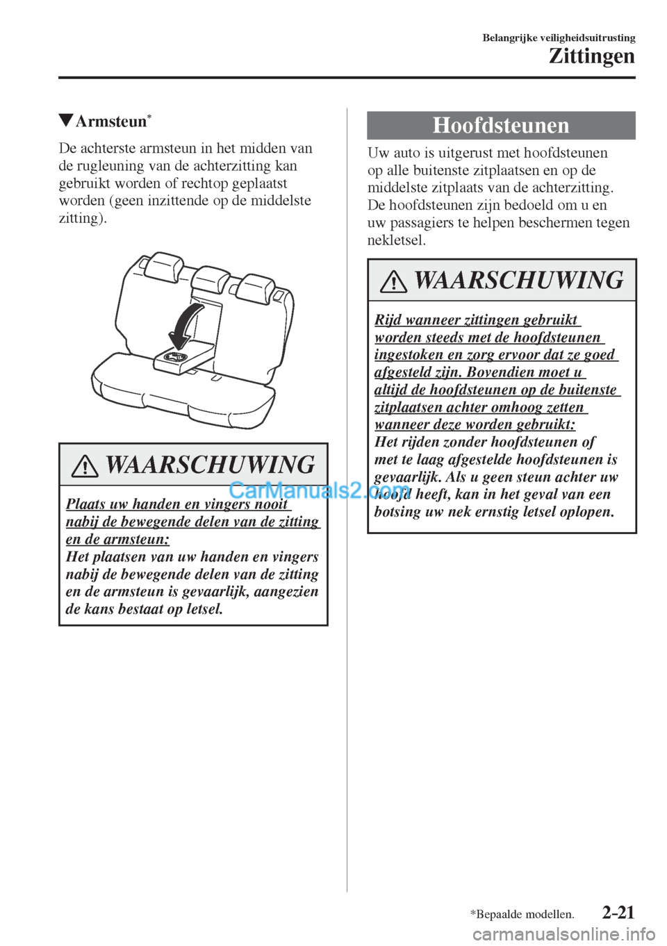 MAZDA MODEL CX-5 2017 Handleiding (in Dutch) 2–21
Belangrijke veiligheidsuitrusting
Zittingen
*Bepaalde modellen.
Armsteun *
De achterste armsteun in het midden van
de rugleuning van de achterzitting kan
gebruikt worden of rec MAZDA MODEL CX-5 2017 Handleiding (in Dutch) 2–21
Belangrijke veiligheidsuitrusting
Zittingen
*Bepaalde modellen.
Armsteun *
De achterste armsteun in het midden van
de rugleuning van de achterzitting kan
gebruikt worden of rec