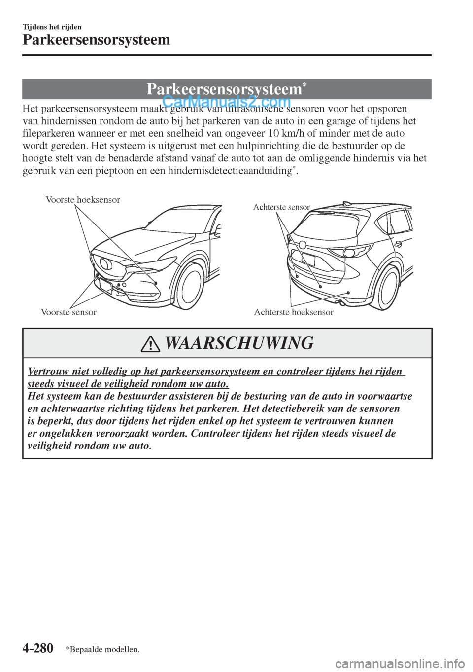 MAZDA MODEL CX-5 2017  Handleiding (in Dutch) 4–280
Tijdens het rijden
Parkeersensorsysteem
*Bepaalde modellen.
      Parkeersensorsysteem * 
            Het  parkeersensorsysteem  maakt  gebruik  van  ultrasonische  sensoren  voor  het  opspor