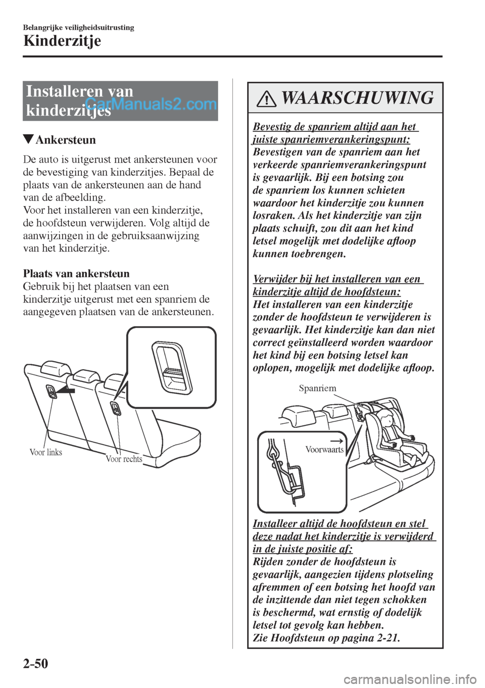 MAZDA MODEL CX-5 2017  Handleiding (in Dutch) 2–50
Belangrijke veiligheidsuitrusting
Kinderzitje
 Installeren  van 
kinderzitjes
                   Ankersteun
    De auto is uitgerust met ankersteunen voor 
de bevestiging van kinderzitjes. Bepa