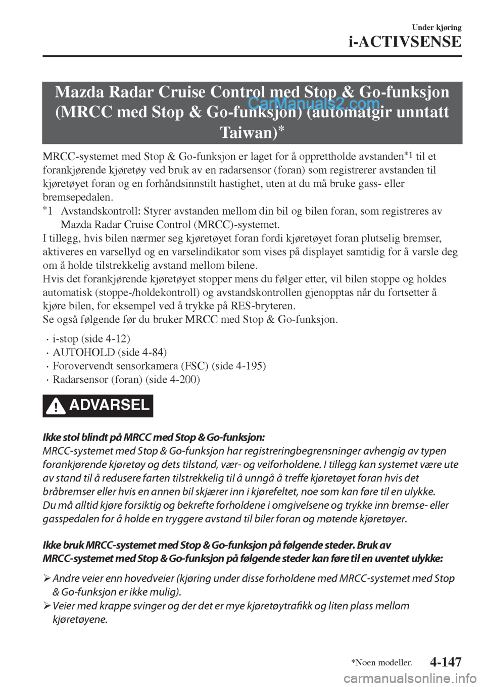 MAZDA MODEL CX-5 2017 Brukerhåndbok (in Norwegian) Mazda Radar Cruise Control med Stop & Go-funksjon
(MRCC med Stop & Go-funksjon) (automatgir unntatt
Ta i w a n )
*
MRCC-systemet med Stop & Go-funksjon er laget for å opprettholde avstanden*1 til et
MAZDA MODEL CX-5 2017 Brukerhåndbok (in Norwegian) Mazda Radar Cruise Control med Stop & Go-funksjon
(MRCC med Stop & Go-funksjon) (automatgir unntatt
Ta i w a n )
*
MRCC-systemet med Stop & Go-funksjon er laget for å opprettholde avstanden*1 til et