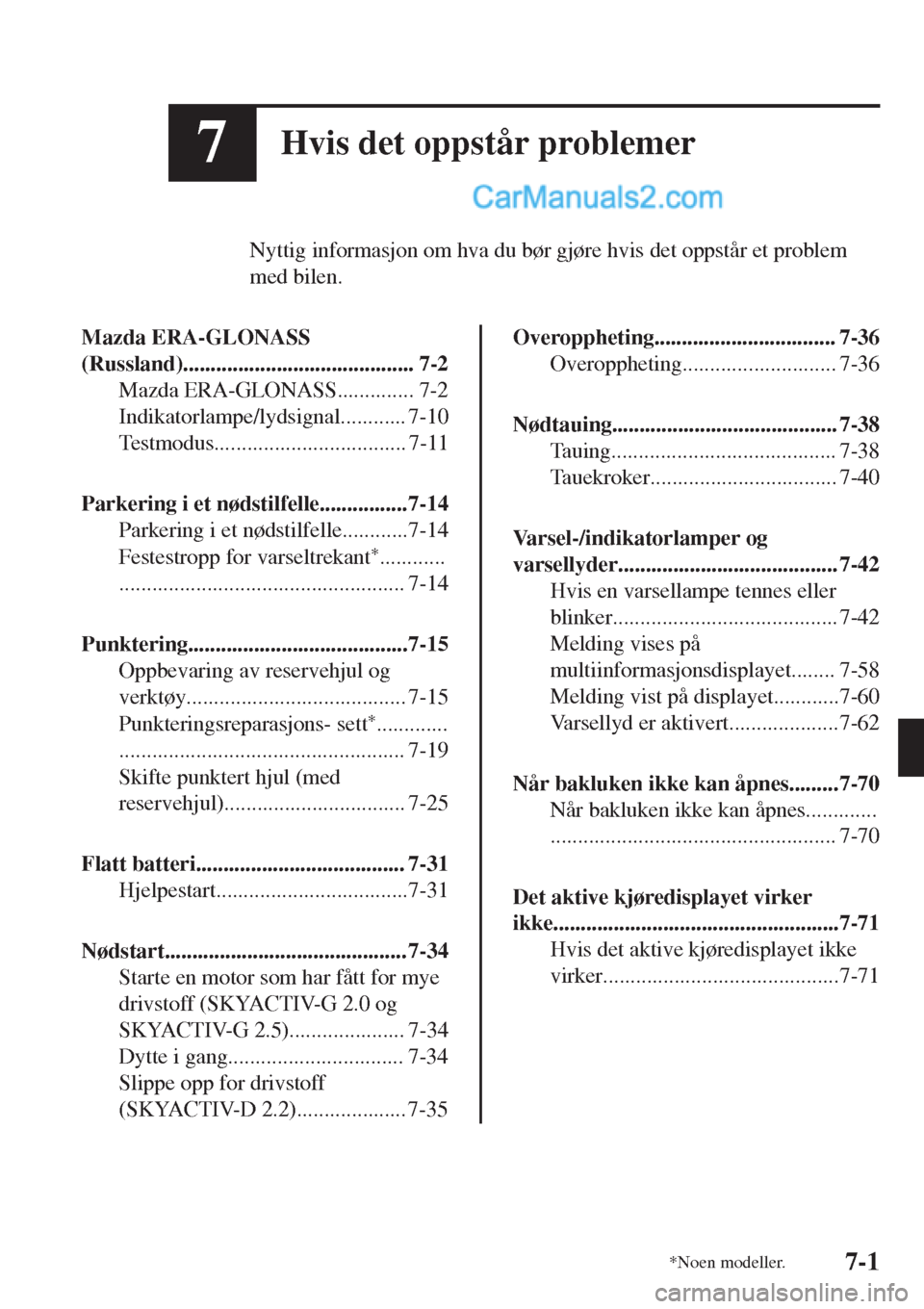 MAZDA MODEL CX-5 2017 Brukerhåndbok (in Norwegian) 7Hvis det oppstår problemer
Nyttig informasjon om hva du bør gjøre hvis det oppstår et problem
med bilen.
Mazda ERA-GLONASS
(Russland).......................................... 7-2
Mazda ERA-GLONA MAZDA MODEL CX-5 2017 Brukerhåndbok (in Norwegian) 7Hvis det oppstår problemer
Nyttig informasjon om hva du bør gjøre hvis det oppstår et problem
med bilen.
Mazda ERA-GLONASS
(Russland).......................................... 7-2
Mazda ERA-GLONA