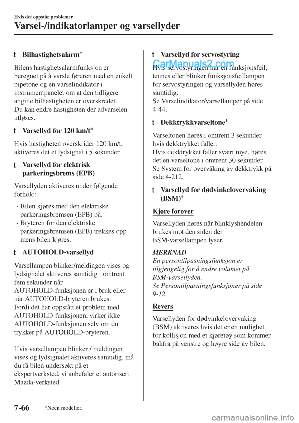 MAZDA MODEL CX-5 2017 Brukerhåndbok (in Norwegian) tBilhastighetsalarm*
Bilens hastighetsalarmfunksjon er
beregnet på å varsle føreren med en enkelt
pipetone og en varselindikator i
instrumentpanelet om at den tidligere
angitte bilhastigheten er ov MAZDA MODEL CX-5 2017 Brukerhåndbok (in Norwegian) tBilhastighetsalarm*
Bilens hastighetsalarmfunksjon er
beregnet på å varsle føreren med en enkelt
pipetone og en varselindikator i
instrumentpanelet om at den tidligere
angitte bilhastigheten er ov