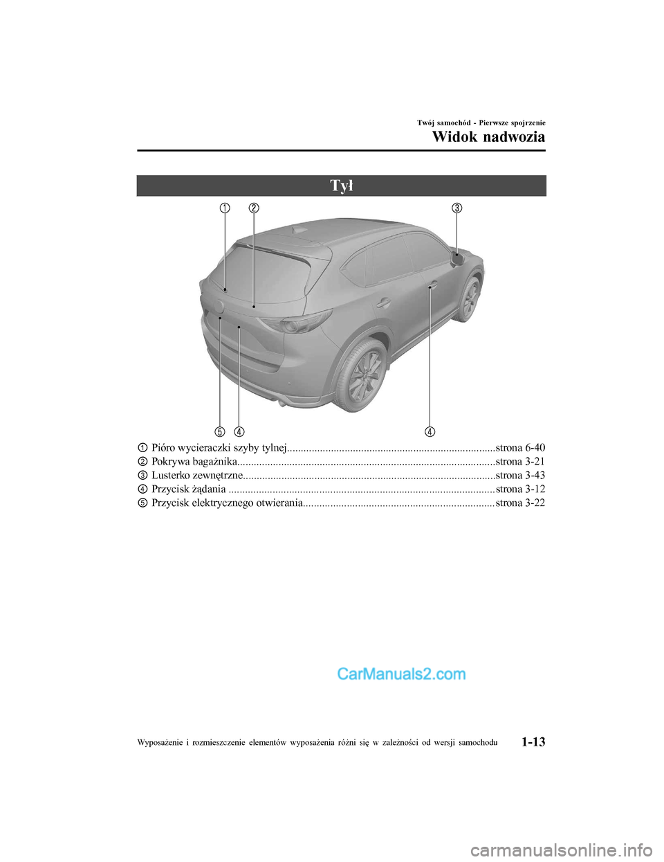 MAZDA MODEL CX-5 2017 Instrukcja Obsługi (in Polish) Tył
①Pióro wycieraczki szyby tylnej............................................................................strona 6-40
② Pokrywa bagażnika................................................... MAZDA MODEL CX-5 2017 Instrukcja Obsługi (in Polish) Tył
①Pióro wycieraczki szyby tylnej............................................................................strona 6-40
② Pokrywa bagażnika...................................................
