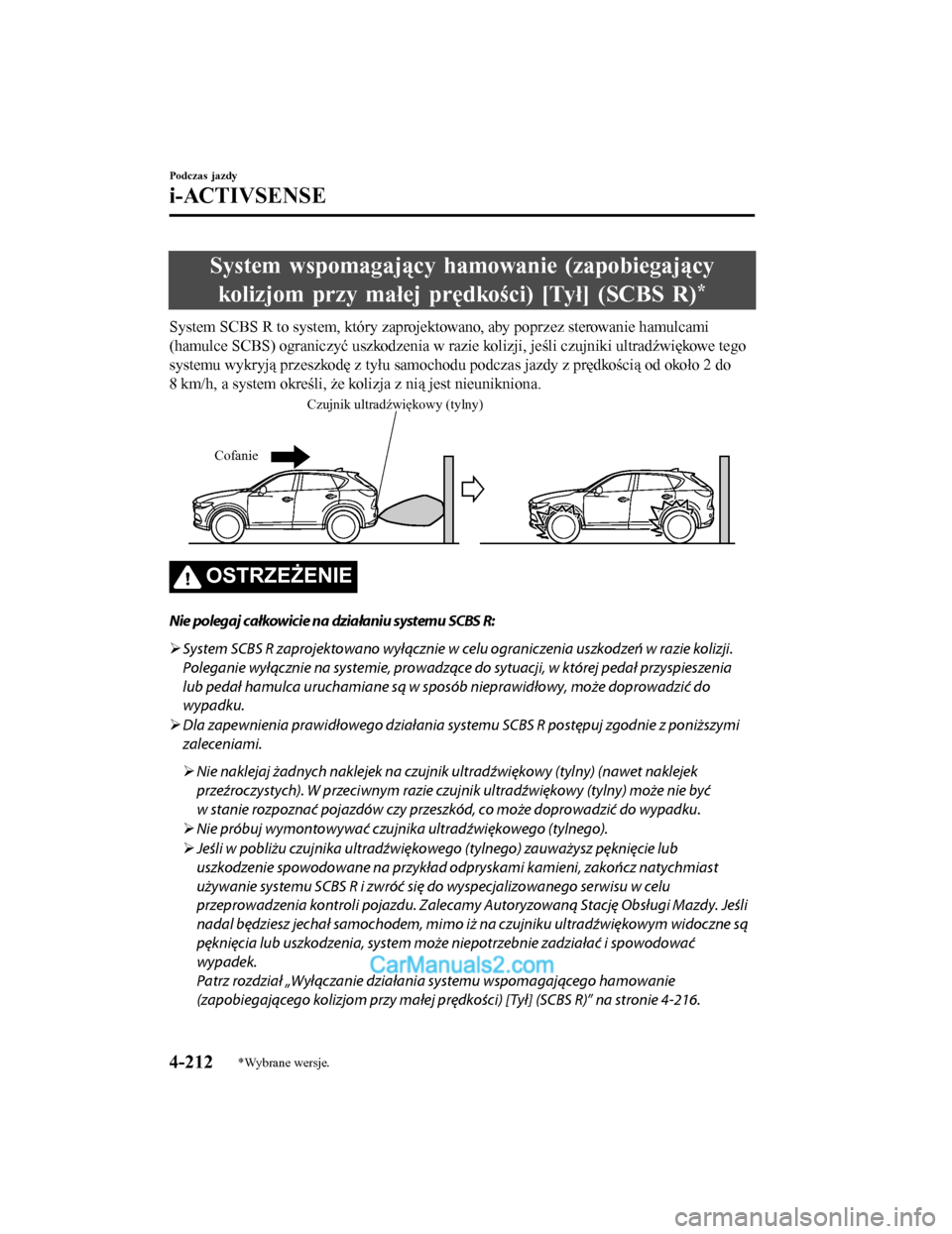 MAZDA MODEL CX-5 2017  Instrukcja Obsługi (in Polish) System wspomagający hamowanie (zapobiegającykolizjom przy małej pręd kości) [Tył] (SCBS R)
*
System SCBS R to system, który zaprojektowano, aby poprzez sterowanie hamulcami
(hamulce SCBS) ogran
