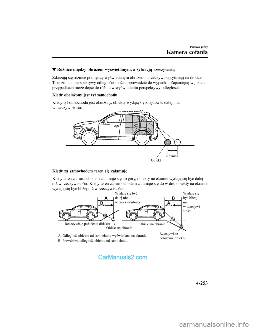MAZDA MODEL CX-5 2017  Instrukcja Obsługi (in Polish) ▼Różnice między obrazem wyświetlanym, a sytuacją rzeczywistą
Zdarzają się różnice pomiędzy wyświetlanym obrazem, a rzeczywistą sytuacją na drodze.
Taka zmiana perspektywy odległości 