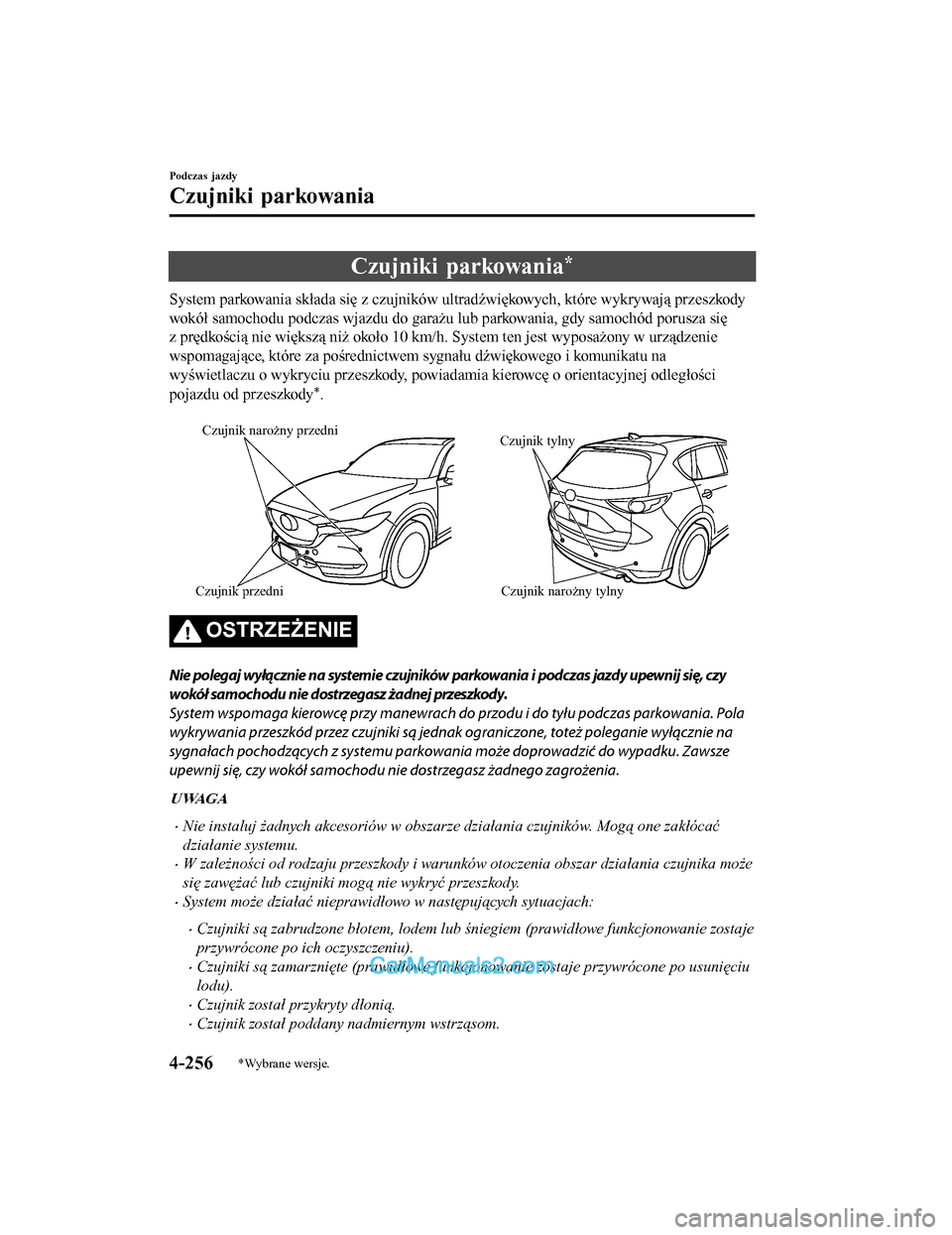 MAZDA MODEL CX-5 2017 Instrukcja Obsługi (in Polish) Czujniki parkowania*
System parkowania składa się z czujników ultradźwiękowych, które wykrywają przeszkody
wokół samochodu podczas wjazdu do garażu lub parkowania, gdy samochód porusza się MAZDA MODEL CX-5 2017 Instrukcja Obsługi (in Polish) Czujniki parkowania*
System parkowania składa się z czujników ultradźwiękowych, które wykrywają przeszkody
wokół samochodu podczas wjazdu do garażu lub parkowania, gdy samochód porusza się