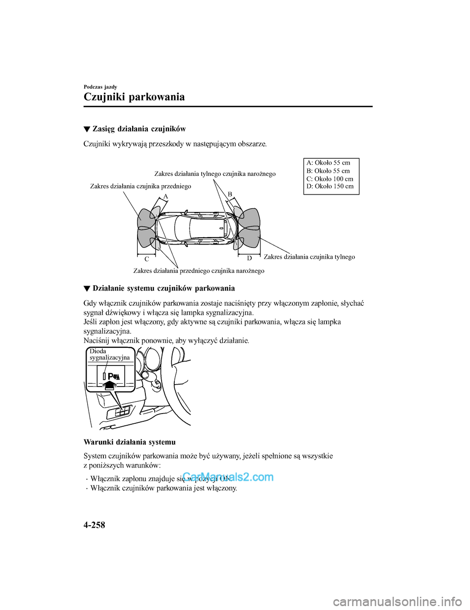 MAZDA MODEL CX-5 2017 Instrukcja Obsługi (in Polish) ▼Zasięg działania czujników
Czujniki wykrywają przeszkody
w następującym obszarze.
Zakres działania czujnika przedniego
Zakres działania przedniego czujnika narożnego Zakres działania c MAZDA MODEL CX-5 2017 Instrukcja Obsługi (in Polish) ▼Zasięg działania czujników
Czujniki wykrywają przeszkody
w następującym obszarze.
Zakres działania czujnika przedniego
Zakres działania przedniego czujnika narożnego Zakres działania c