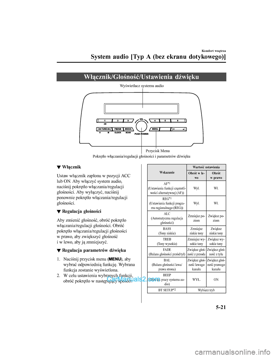 MAZDA MODEL CX-5 2017  Instrukcja Obsługi (in Polish) Włącznik/Głośność/Ustawienia dźwięku
Pokrętło włączania/regulacji głośności i parametró\
w d\bwiękuPrzycisk Menu
Wyświetlacz systemu audio
▼
Włącznik
Ustaw włącznik zapłonu w 