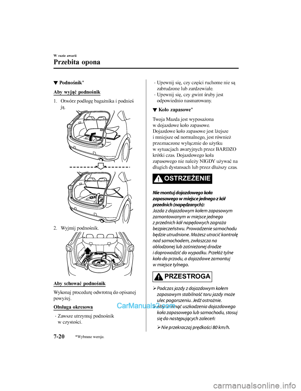 MAZDA MODEL CX-5 2017 Instrukcja Obsługi (in Polish) ▼Podno śnik*
Aby wyjąć podnośnik
1. Otwórz podłogę bagażnika i podnieś
jÄ….
2. Wyjmij podnośnik.
Aby schować podnośnik
Wykonaj procedurÄ™ odwrotnÄ… do opisanej
powyżej.
Obsługa okresow MAZDA MODEL CX-5 2017 Instrukcja Obsługi (in Polish) ▼Podno śnik*
Aby wyjąć podnośnik
1. Otwórz podłogę bagażnika i podnieś
jÄ….
2. Wyjmij podnośnik.
Aby schować podnośnik
Wykonaj procedurÄ™ odwrotnÄ… do opisanej
powyżej.
Obsługa okresow