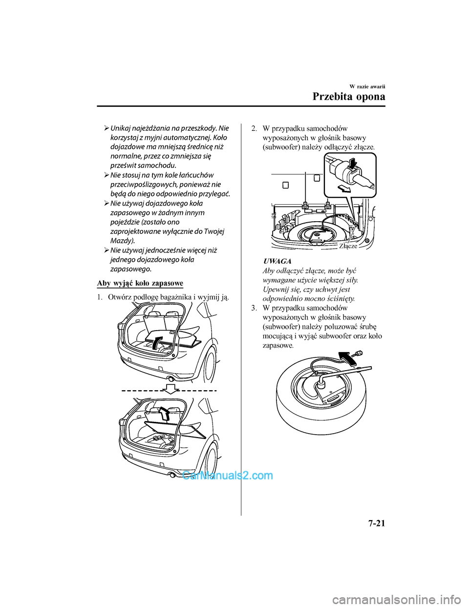MAZDA MODEL CX-5 2017 Instrukcja Obsługi (in Polish) Unikaj najeżdżania na przeszkody. Nie
korzystaj z myjni automatycznej. Koło
dojazdowe ma mniejsz\b średnicę niż
normalne, przez co zmniejsza siÄ™
prześwit samochodu.
 Nie stosuj na tym ko MAZDA MODEL CX-5 2017 Instrukcja Obsługi (in Polish) Unikaj najeżdżania na przeszkody. Nie
korzystaj z myjni automatycznej. Koło
dojazdowe ma mniejsz\b średnicę niż
normalne, przez co zmniejsza siÄ™
prześwit samochodu.
 Nie stosuj na tym ko