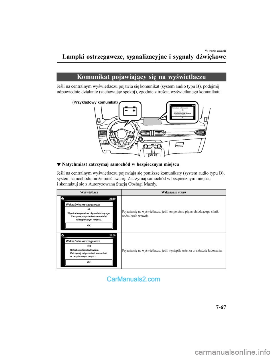 MAZDA MODEL CX-5 2017  Instrukcja Obsługi (in Polish) Komunikat pojawiający się na wyświetlaczu
Jeśli na centralnym wyświetlaczu pojawia się komunikat (system audio typu B), podejmij
odpowiednie działanie (zachowując spokój), zgodnie z treścią
