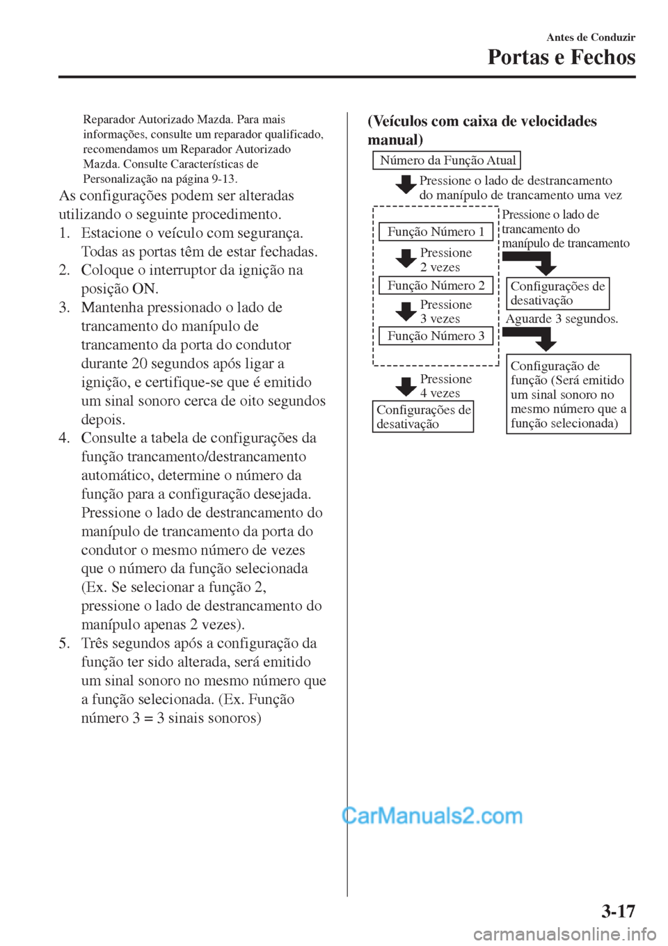 MAZDA MODEL CX-5 2017  Manual do proprietário (in Portuguese) Reparador Autorizado Mazda. Para mais
informações, consulte um reparador qualificado,
recomendamos um Reparador Autorizado
Mazda. Consulte Características de
Personalização na página 9-13.
As co MAZDA MODEL CX-5 2017  Manual do proprietário (in Portuguese) Reparador Autorizado Mazda. Para mais
informações, consulte um reparador qualificado,
recomendamos um Reparador Autorizado
Mazda. Consulte Características de
Personalização na página 9-13.
As co